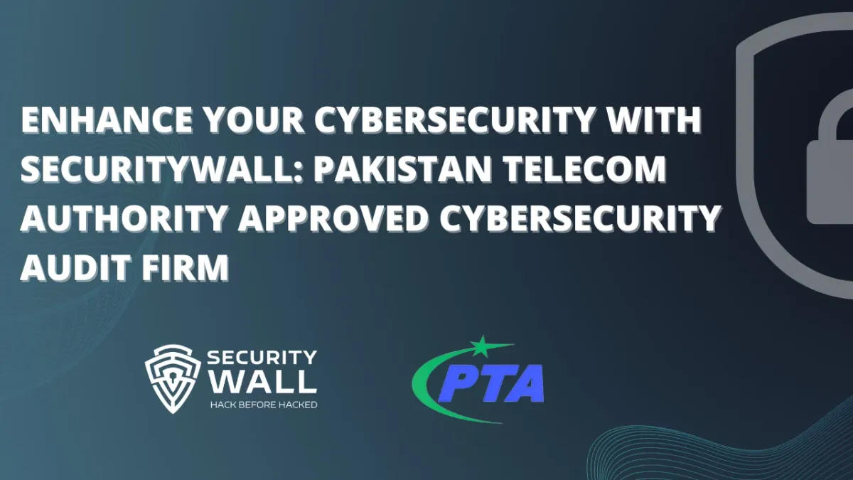 Enhance Your Cybersecurity with SecurityWall: PTA Approved Cybersecurity Audit Firm