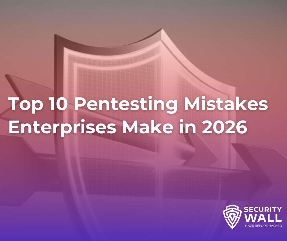 Top 10 Pentesting Mistakes Enterprises Make in 2026