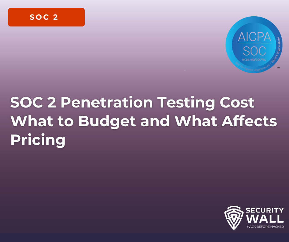 SOC 2 Penetration Testing Cost: What to Budget and What Affects Pricing