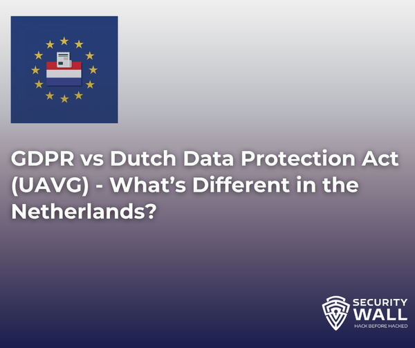 GDPR vs Dutch Data Protection Act (UAVG) - What’s Different in the Netherlands?