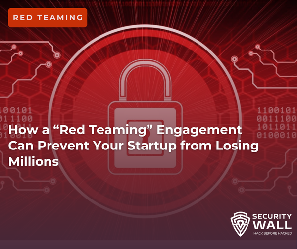 How a Red Team Engagement Can Prevent Your Startup from Losing Millions