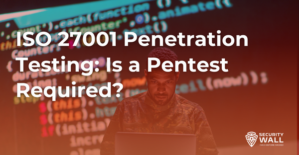 ISO 27001 Penetration Testing: Is a Pentest Required?
