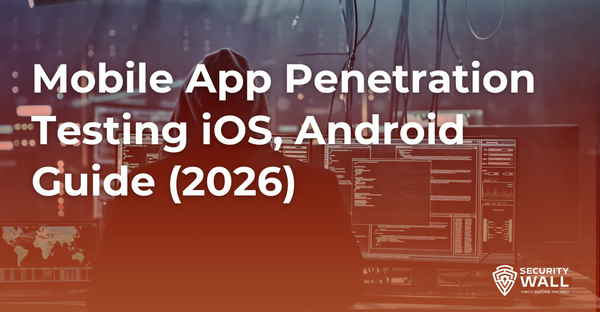 Mobile App Penetration Testing iOS, Android Guide (2026)