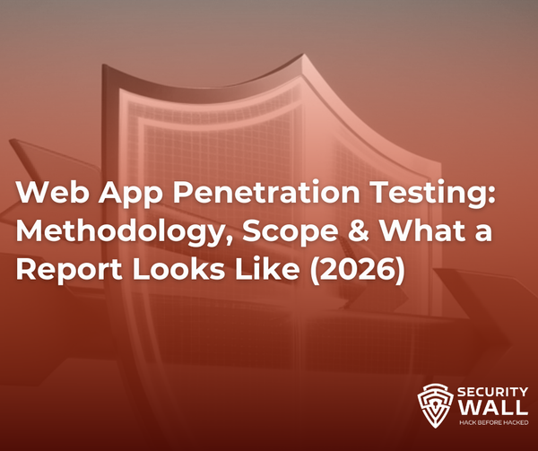 Web App Penetration Testing: Methodology, Scope & What a Report Looks Like (2026)