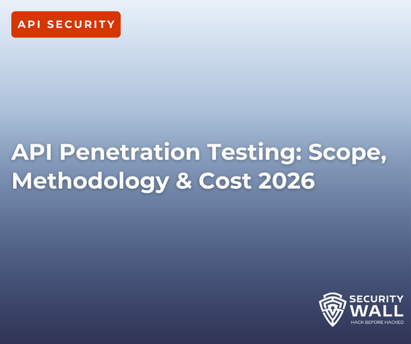 API Penetration Testing: Scope, Methodology & Cost 2026