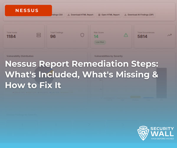 Nessus Report Remediation Steps: What's Included, What's Missing & How to Fix It