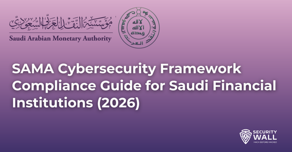 SAMA Cybersecurity Framework: Compliance Guide for Saudi Financial Institutions (2026)