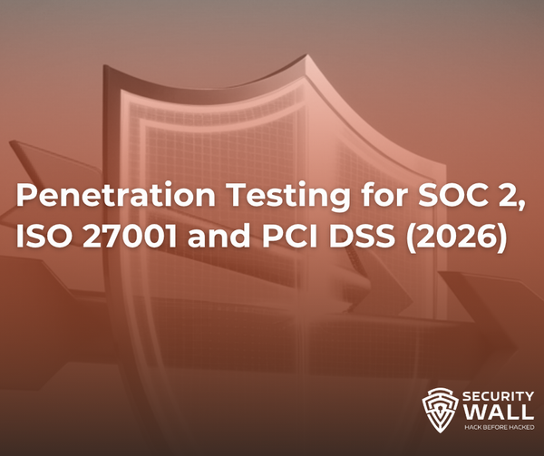 Penetration Testing for SOC 2, ISO 27001 and PCI DSS (2026)